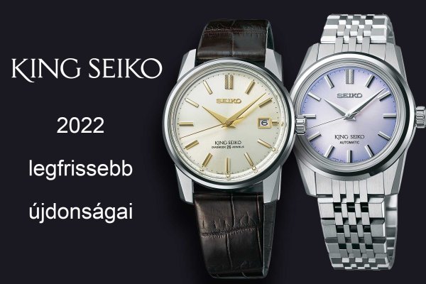 King Seiko 2022 különlegességek - a minőség örök