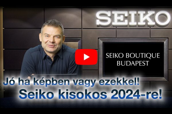 Jó, ha képben vagy ezekkel! Seiko kisokos 2024