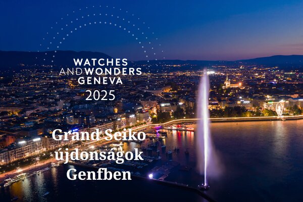 Watches and Wonders Geneva 2025 - A Grand Seiko újdonságai Genfből